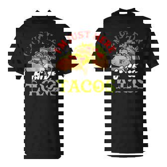 I'm Just Here For The Tacos Shell Mexican Food Enchilada Pun T-Shirt - Monsterry