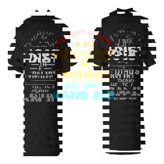 I'm Not Mean I'm Just Honest The Truth Hurts Here Quote T-Shirt - Monsterry