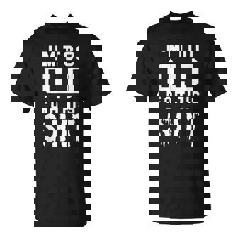 I'm Too Old For This Shit Lifestyle T-Shirt - Cadeauxyz