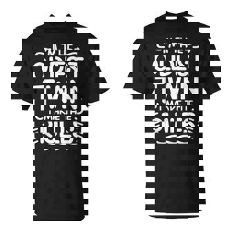 I’m The Oldest Twin I Make The Rules Sibling Oldest Twin T-Shirt - Monsterry