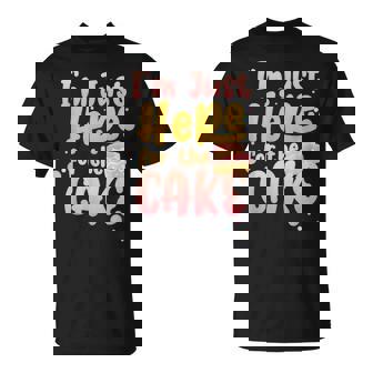 Ironic Puns Cake Lover Humorous Sarcastic I'm Just Here For The Cake -Adults Small T-Shirt - Monsterry