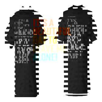 It's A Beautiful Day To Leave Me Alone Humor Saying Retro T-Shirt | Mazezy