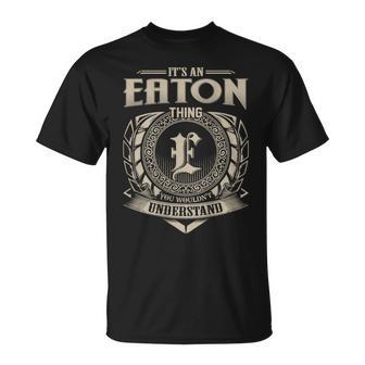 It's An Eaton Thing You Wouldn't Understand Family Name T-Shirt - Thegiftio UK