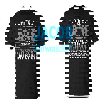 It's A Jacob Thing Surname Team Family Last Name Jacob T-Shirt - Monsterry