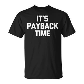 It's Payback Time Saying Sarcastic Cute Cool Novelty T-Shirt - Geschenkecke