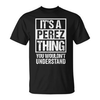 It's A Perez Thing You Wouldn't Understand First Name Camiseta unisex - Regaloses