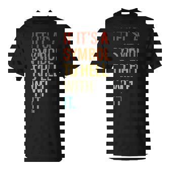 If It's A Symbol To Hell With It Retro Vintage T-Shirt - Monsterry