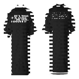 If It's A Symbol To Hell With It T-Shirt - Monsterry