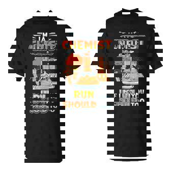 I´m A Chemist If I Run You Should Too Chemistry Laboratory T-Shirt - Monsterry