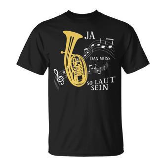 Ja Das Muss So Laut Sein Brass Instrument Tenor Horn Trumpet T-Shirt - Geschenkecke