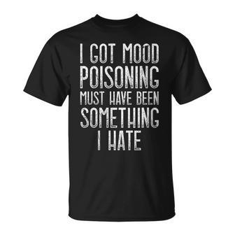J'ai Eu Un Empoisonnement De L'humeur Devait Être Quelque Chose Que Je Déteste T-Shirt - Cadeauxyz