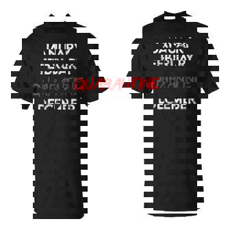 January February Quarantine December 2020 T-Shirt - Monsterry