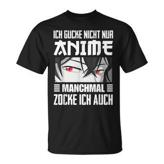 Japan Anime Manga Ich Gucke Nicht Nur Anime Zocke Ich Auch T-Shirt - Geschenkecke