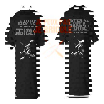 Je Peux Pas Je Bricole Cadeau Bricoleur Humour Bricolage T-Shirt - Cadeauxyz