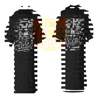 Je Suis Une Histoire Noire Fière D'avoir Été Éduquée Élevée Et Inspirée T-Shirt - Cadeauxyz