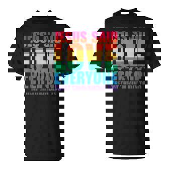 JESUS SAID LOVE EVERYONE TREAT THEM KINDLY TOO Christ Meme T-Shirt - Monsterry