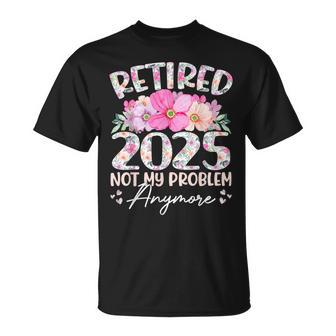 Jubilación 2025 Es Jubiladas 2025 Ya No Es Mi Problema Camiseta unisex - Regaloses