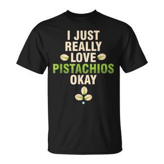 I Just Really Love Pistachios Bonita Idea De Regalo De Pistacho Camiseta unisex - Regaloses