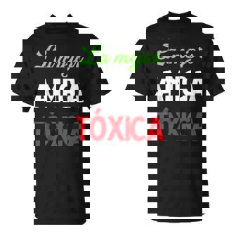 La Mejor Amiga Tóxica Español Divertido Para Latinas Enérgicas Camiseta unisex - Regaloses