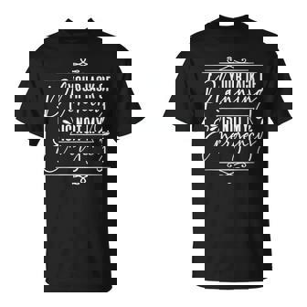 Your Lack Of Planning Is Not My Emergency Efficiency T-Shirt - Monsterry