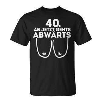 Ladies Ladies Ab Jetzt Gehts Downwards 40Th Birthday Ladies T-Shirt - Geschenkecke