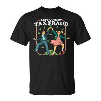 Let's Commit Tax Fraud Tax Evasion Tax Fraud T-Shirt - Monsterry