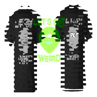 Let's Get Weird Space UFO Alien Festival T-Shirt - Monsterry