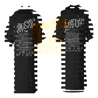 Looks Good From My House Builder T-Shirt - Thegiftio UK