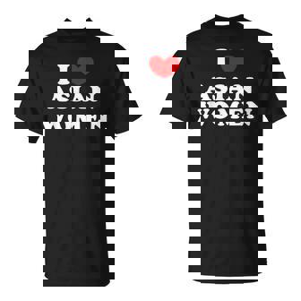 I Love Asian Women I Heart Asian Women T-Shirt - Monsterry