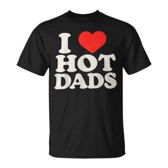 I Love Hot Dads I Heart Hot Dads I Adore Hot Dad T-Shirt - Geschenkecke