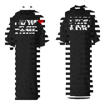 I Love My Hot Teacher First Day Of School Teacher T-Shirt - Monsterry