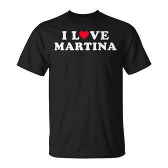 I Love Martina Matching Novia & Novio Martina Nombre Camiseta unisex - Regaloses