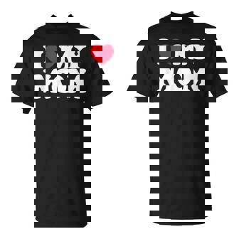 I Love My Mom Men Women I Heart My Mom 2022 T-Shirt - Monsterry