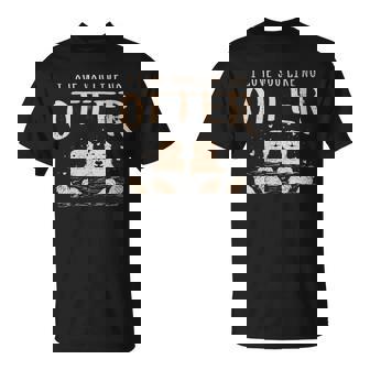 Love You Like No Otter Friendship Partner Anniversary Sweet T-Shirt - Monsterry