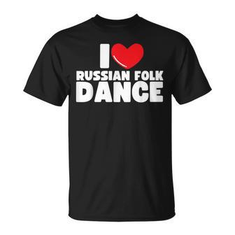 I Love Russian Folk Dance Russia Dancing T-Shirt - Monsterry