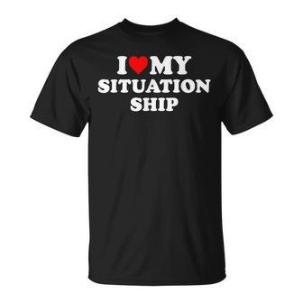 I Love My Situationship T-Shirt - Geschenkecke