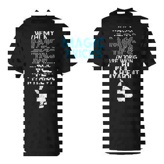 Magician Quote Magic Trick Rabbit Hare Pun T-Shirt - Monsterry