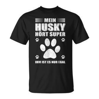 Mein Husky Hört Super Er Ist Es Nur Egal Husky T-Shirt - Geschenkecke