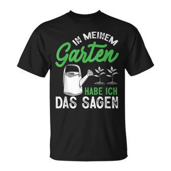 In Meinem Garten Habe Ich Das Sagen Hobbygärtner Gärtner T-Shirt - Geschenkecke