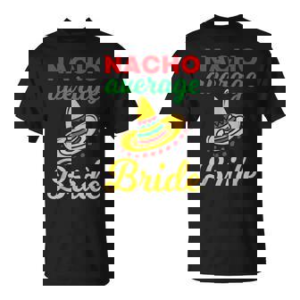 Nacho Average Bride Mexican Bachelorette Wedding T-Shirt - Monsterry
