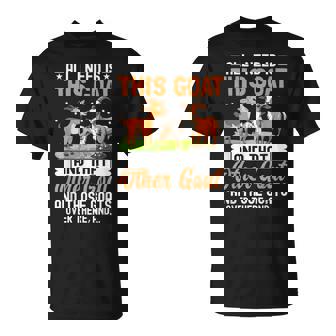 All I Need Is This Goat And That Other Goat And Those Goats T-Shirt - Monsterry