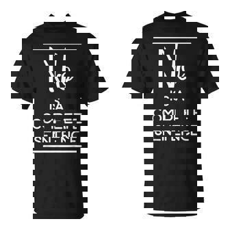 No Is A Complete Sentence T-Shirt - Monsterry