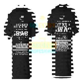No Estoy Jubilado Soy Abuelo Profesional Día Del Padre Camiseta unisex - Regaloses