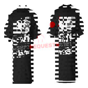 No Song Requests Please Dj Music Dance Nightclub T-Shirt - Cadeauxyz