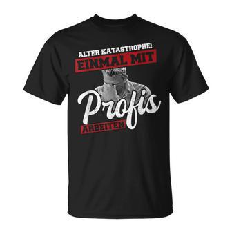 Old Disastrophe Einmal Mit Profis Arbeiten T-Shirt - Geschenkecke