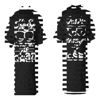 OverthinkerHold On Let Me Get My Glasses T-Shirt - Monsterry