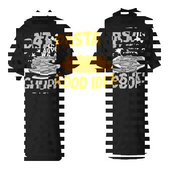 Pasta Is Always a Good Idea Pasta Party T-Shirt - Monsterry