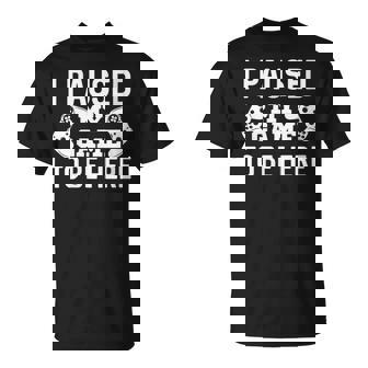 I Paused My Game Joueurs De Jeuxidéo Gamer T-Shirt - Cadeauxyz