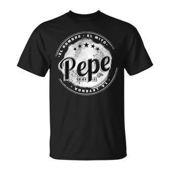 Pepe El Hombre El Mito La Leyend Pepe Nombre Camiseta unisex - Regaloses