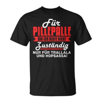 For Pilleppalle Bin Ich Hheute Nicht Zuständig T-Shirt - Geschenkecke